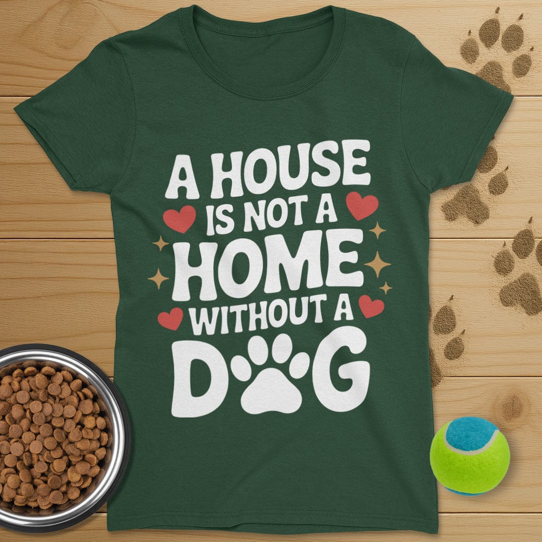 A House Is Not A Home Dog T-Shirt-Womens