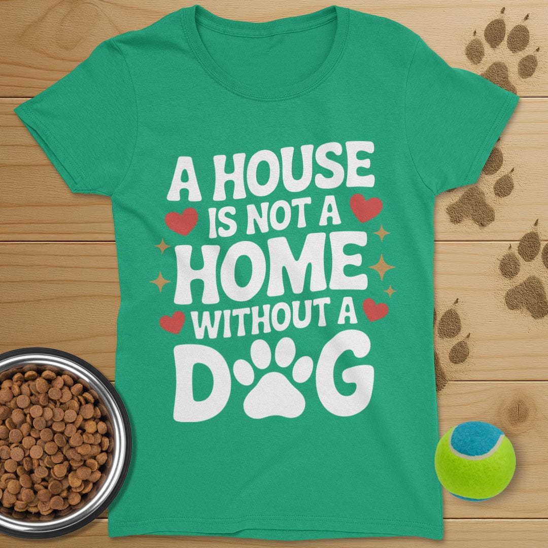 A House Is Not A Home Dog T-Shirt-Womens