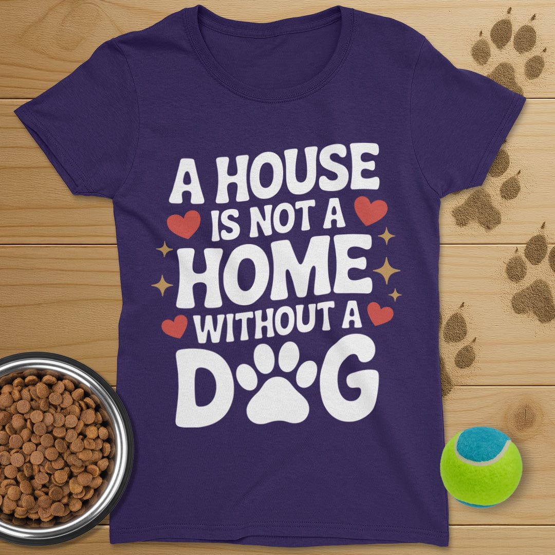 A House Is Not A Home Dog T-Shirt-Womens