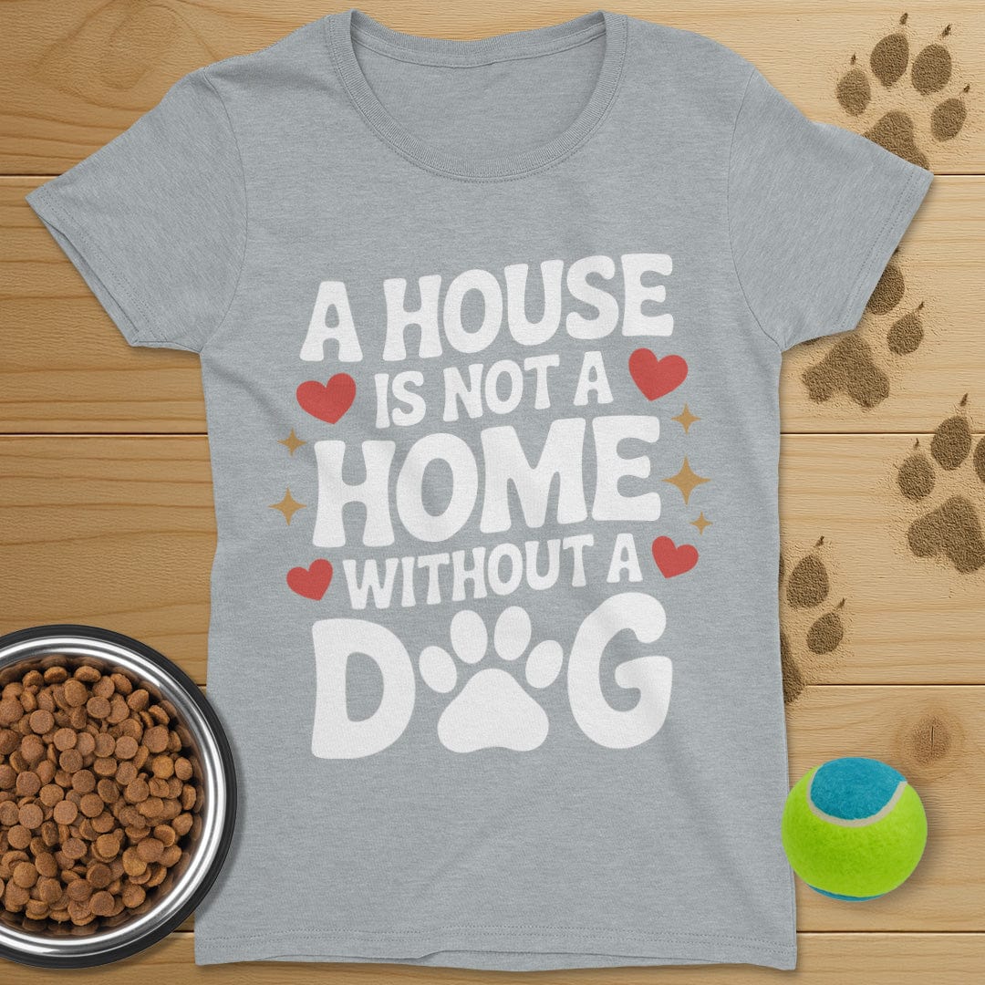 A House Is Not A Home Dog T-Shirt-Womens