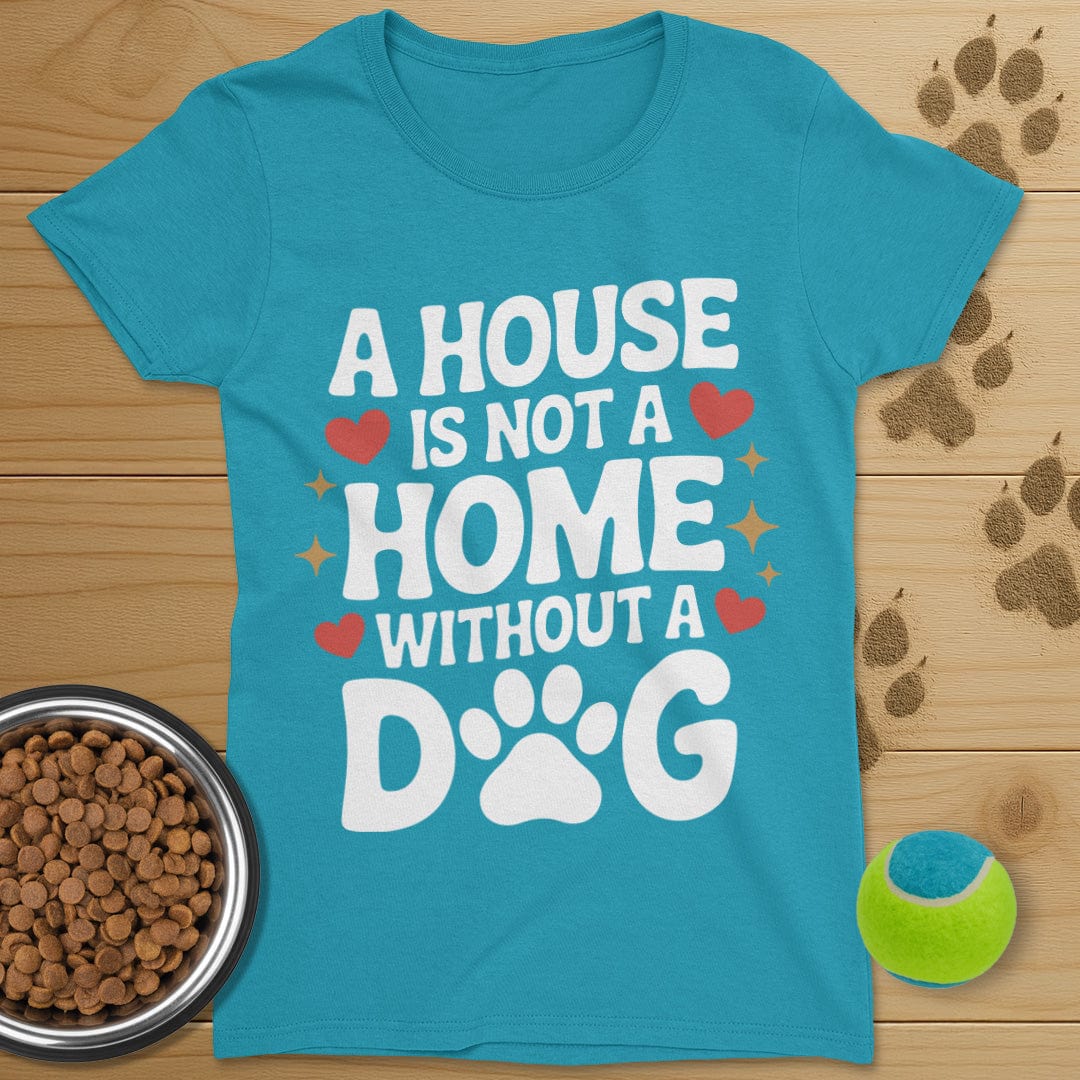 A House Is Not A Home Dog T-Shirt-Womens