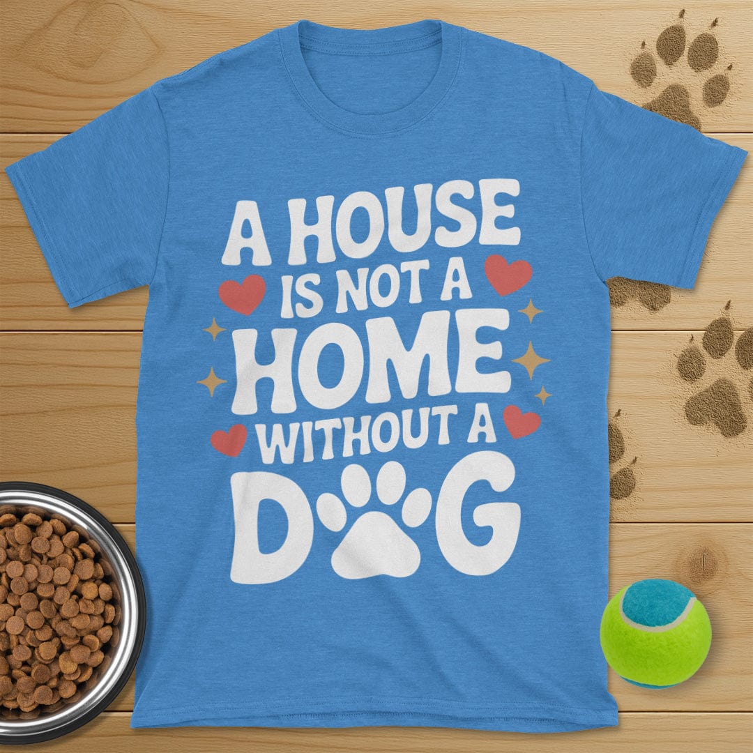 A House Is Not A Home Dog T-Shirt