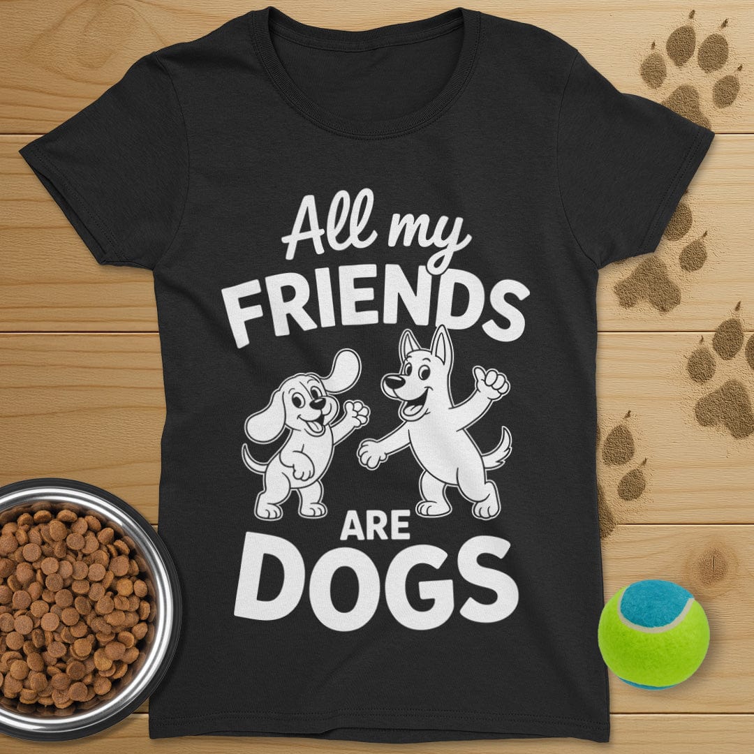All My Friends Are Dogs T-Shirt-Womens