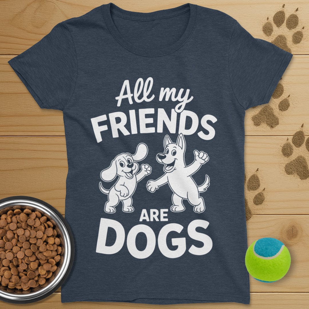 All My Friends Are Dogs T-Shirt-Womens