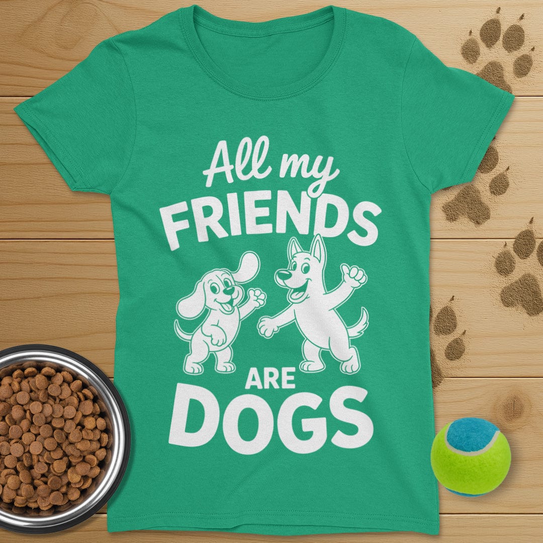 All My Friends Are Dogs T-Shirt-Womens