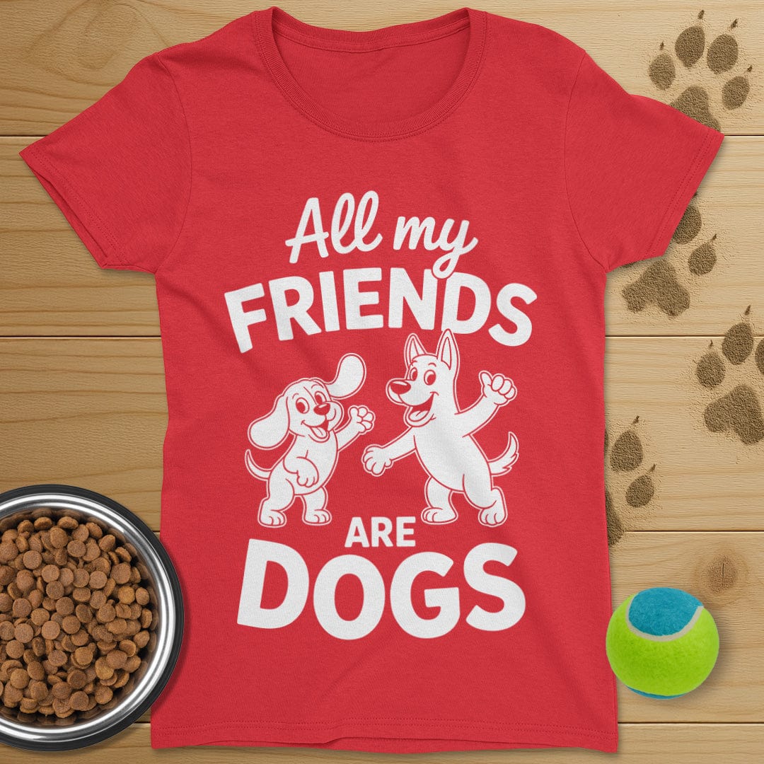 All My Friends Are Dogs T-Shirt-Womens