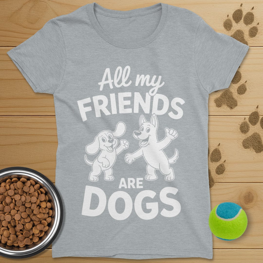 All My Friends Are Dogs T-Shirt-Womens