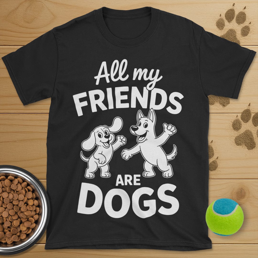All My Friends Are Dogs T-Shirt
