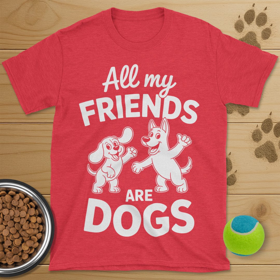 All My Friends Are Dogs T-Shirt