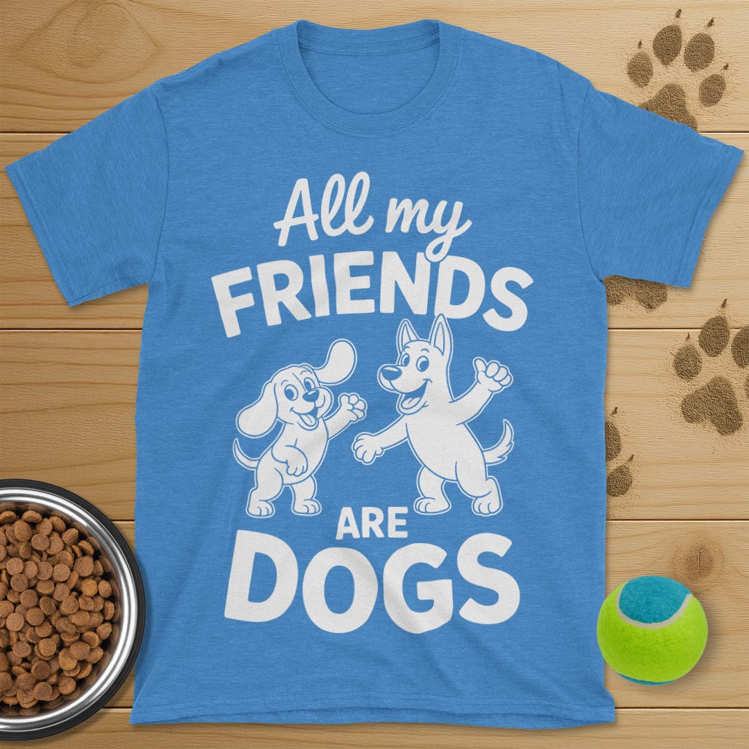 All My Friends Are Dogs T-Shirt
