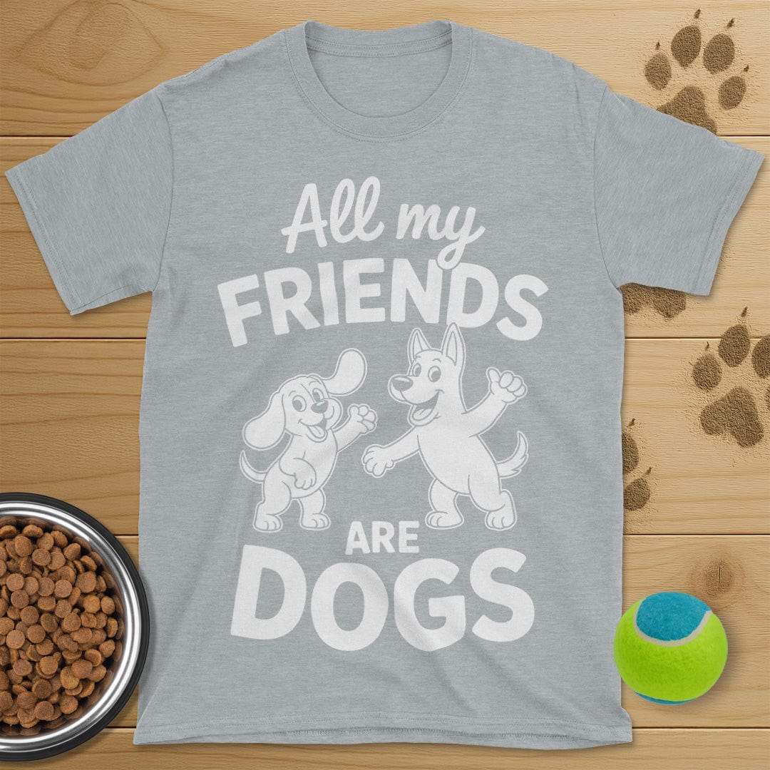 All My Friends Are Dogs T-Shirt