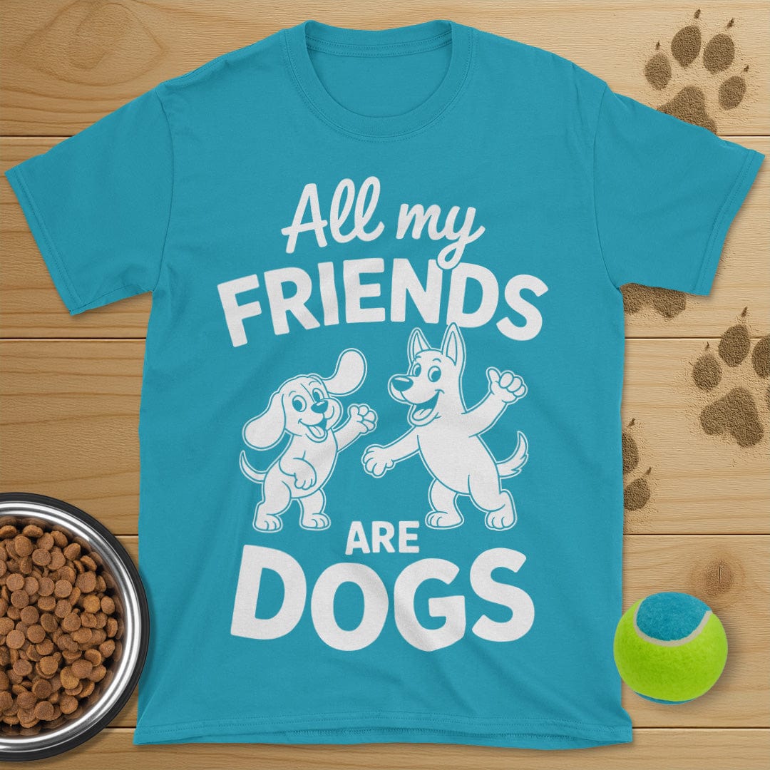 All My Friends Are Dogs T-Shirt