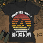Apparently I Watch Birds Now Distressed T-Shirt Womens
