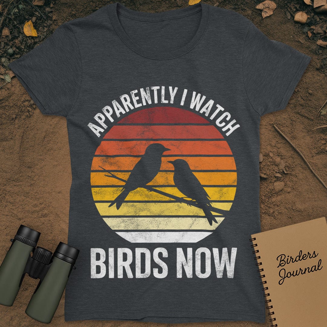 Apparently I Watch Birds Now Distressed T-Shirt Womens