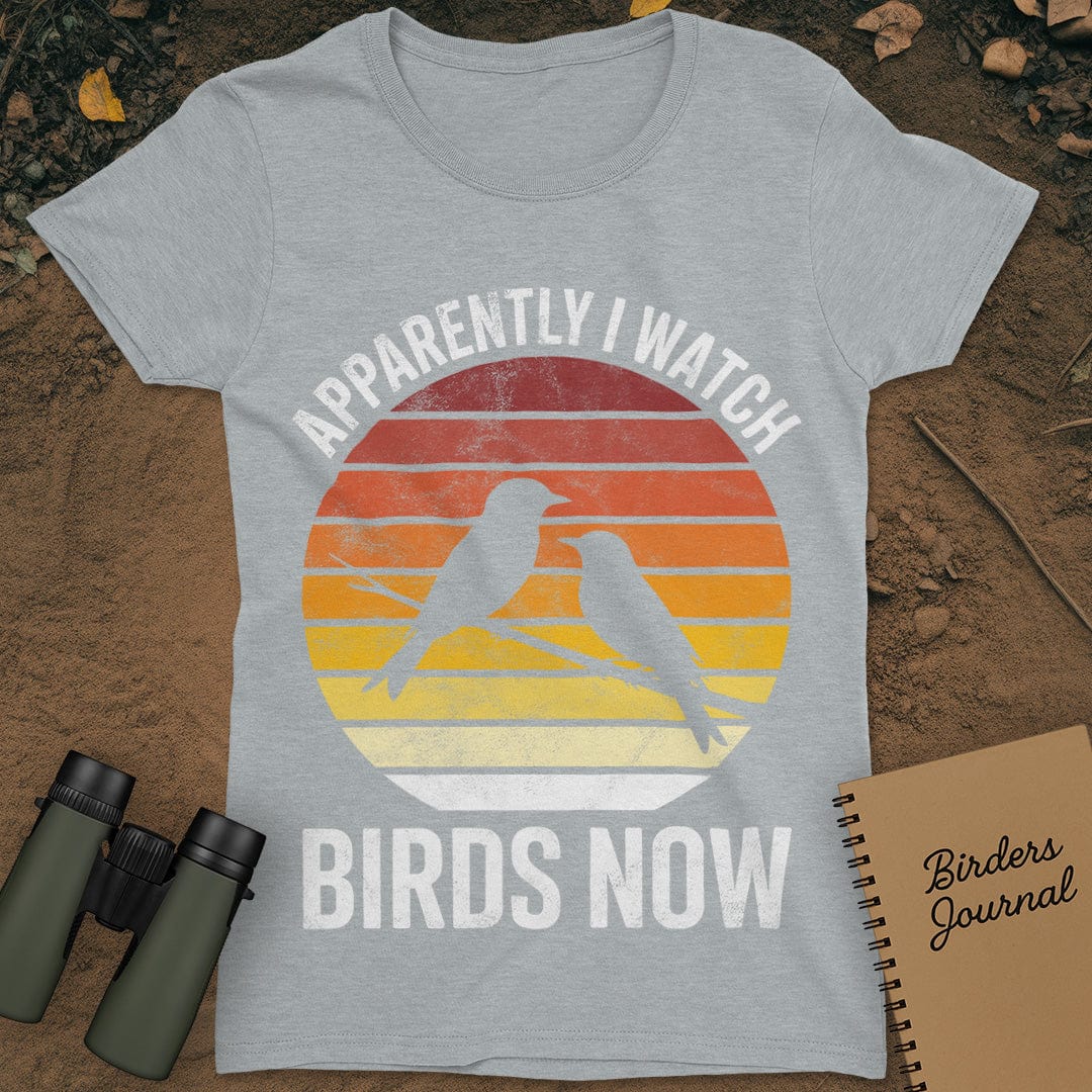 Apparently I Watch Birds Now Distressed T-Shirt Womens