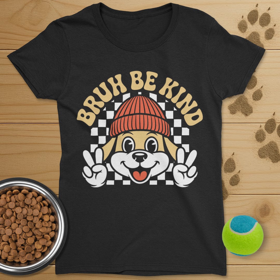Bruh Be Kind Dog T-Shirt-Womens