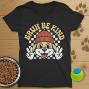 Bruh Be Kind Dog T-Shirt-Womens