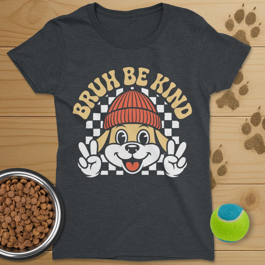 Bruh Be Kind Dog T-Shirt-Womens