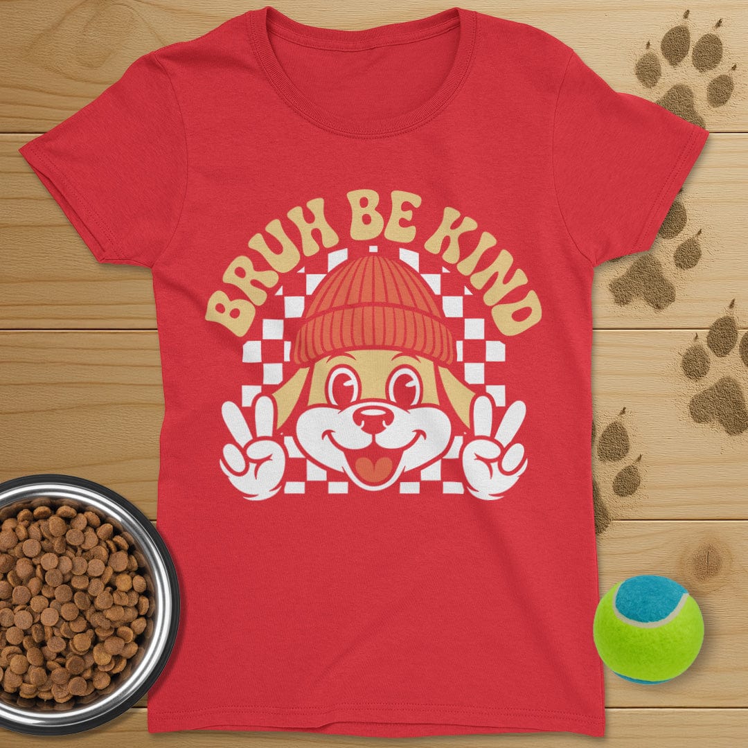 Bruh Be Kind Dog T-Shirt-Womens