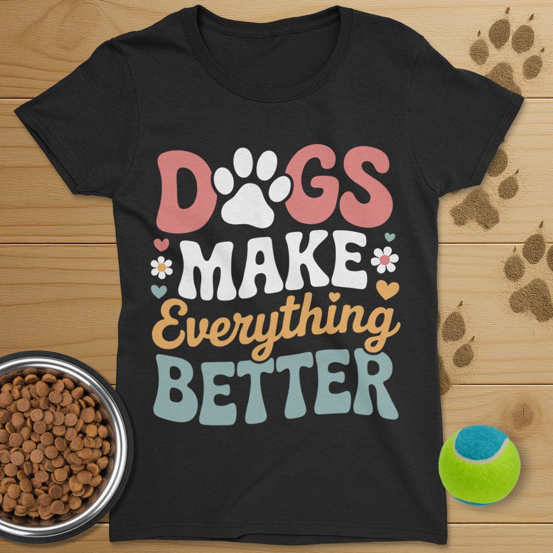 Dog Make Everything Better T-Shirt-Womens