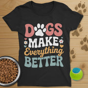 Dog Make Everything Better T-Shirt-Womens