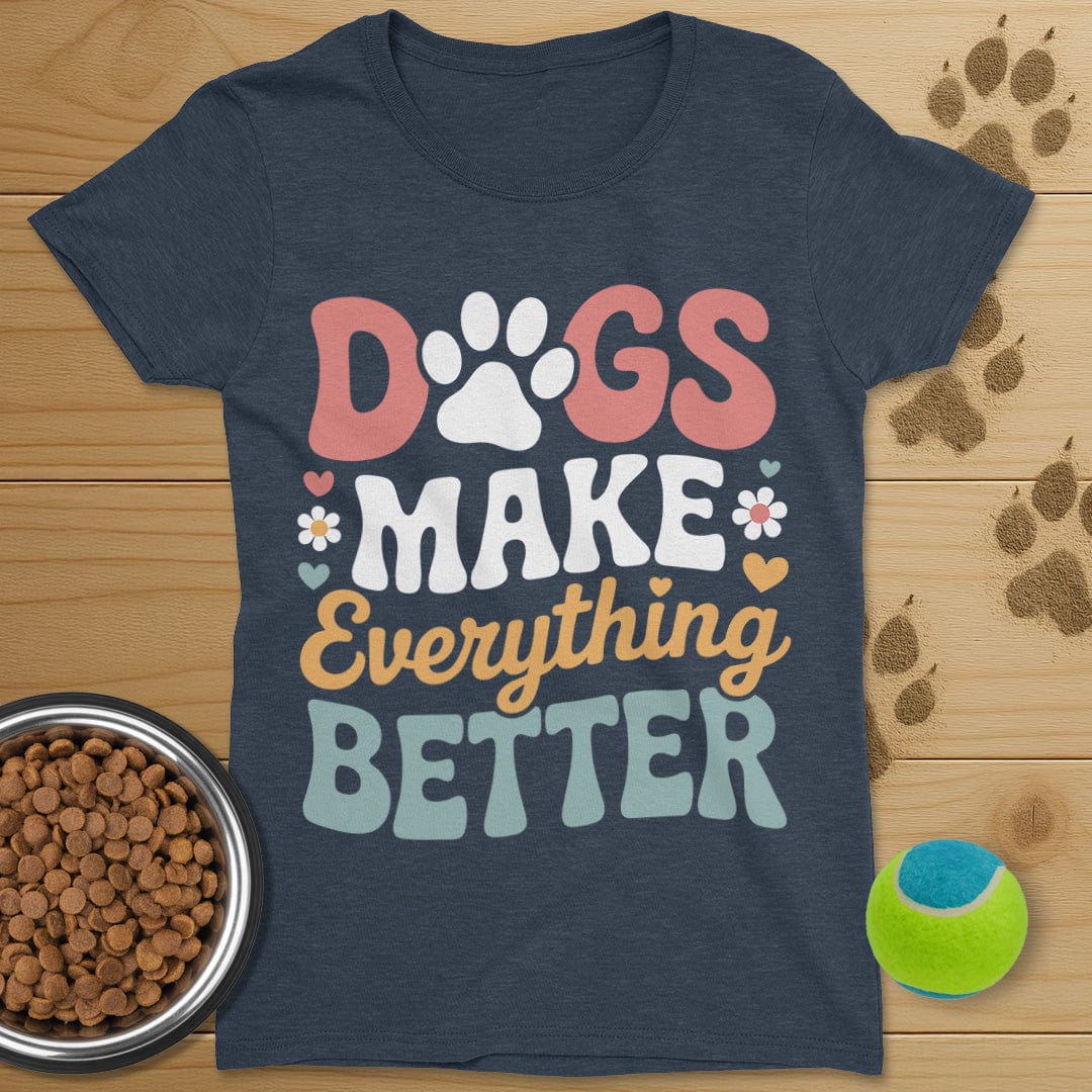 Dog Make Everything Better T-Shirt-Womens