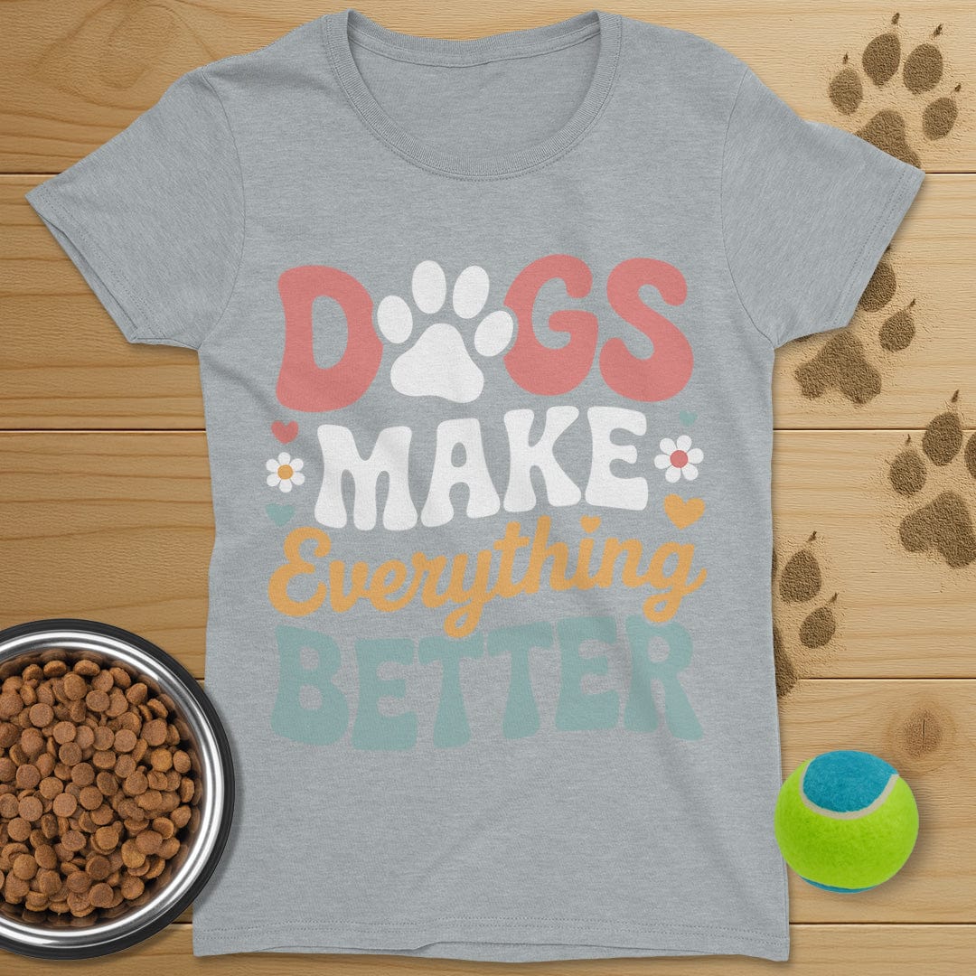 Dog Make Everything Better T-Shirt-Womens