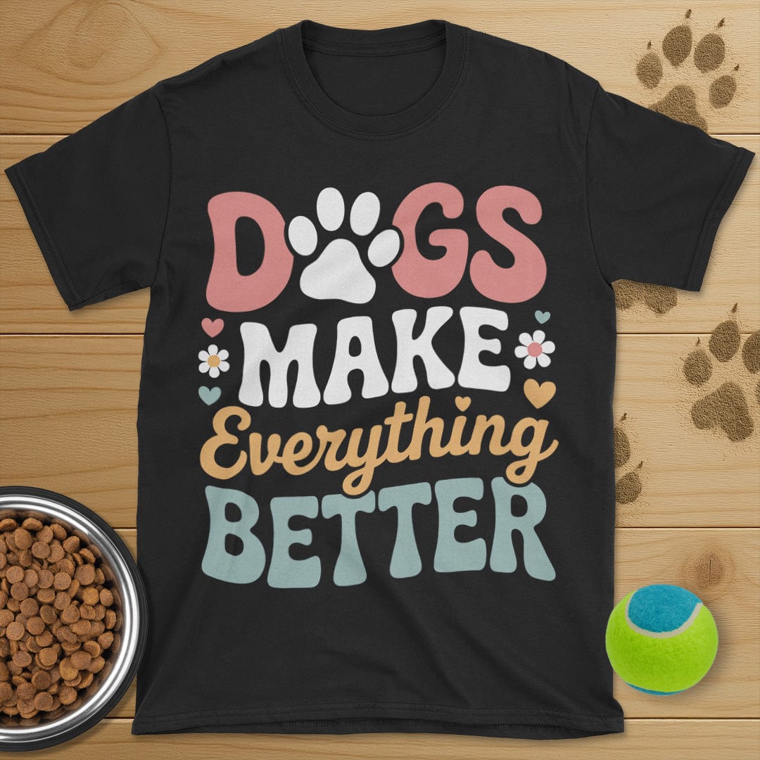Dog Make Everything Better T-Shirt