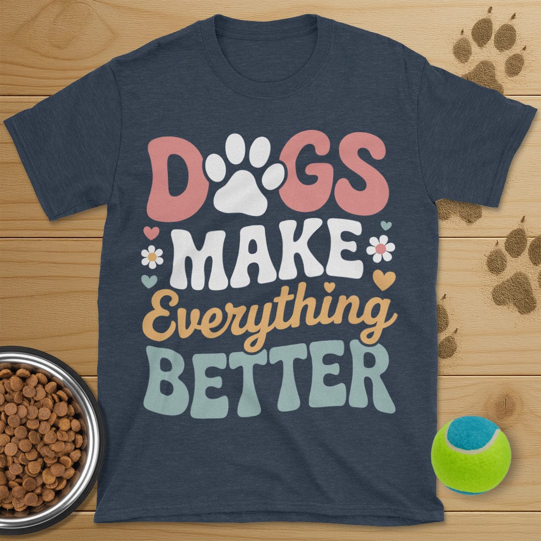 Dog Make Everything Better T-Shirt
