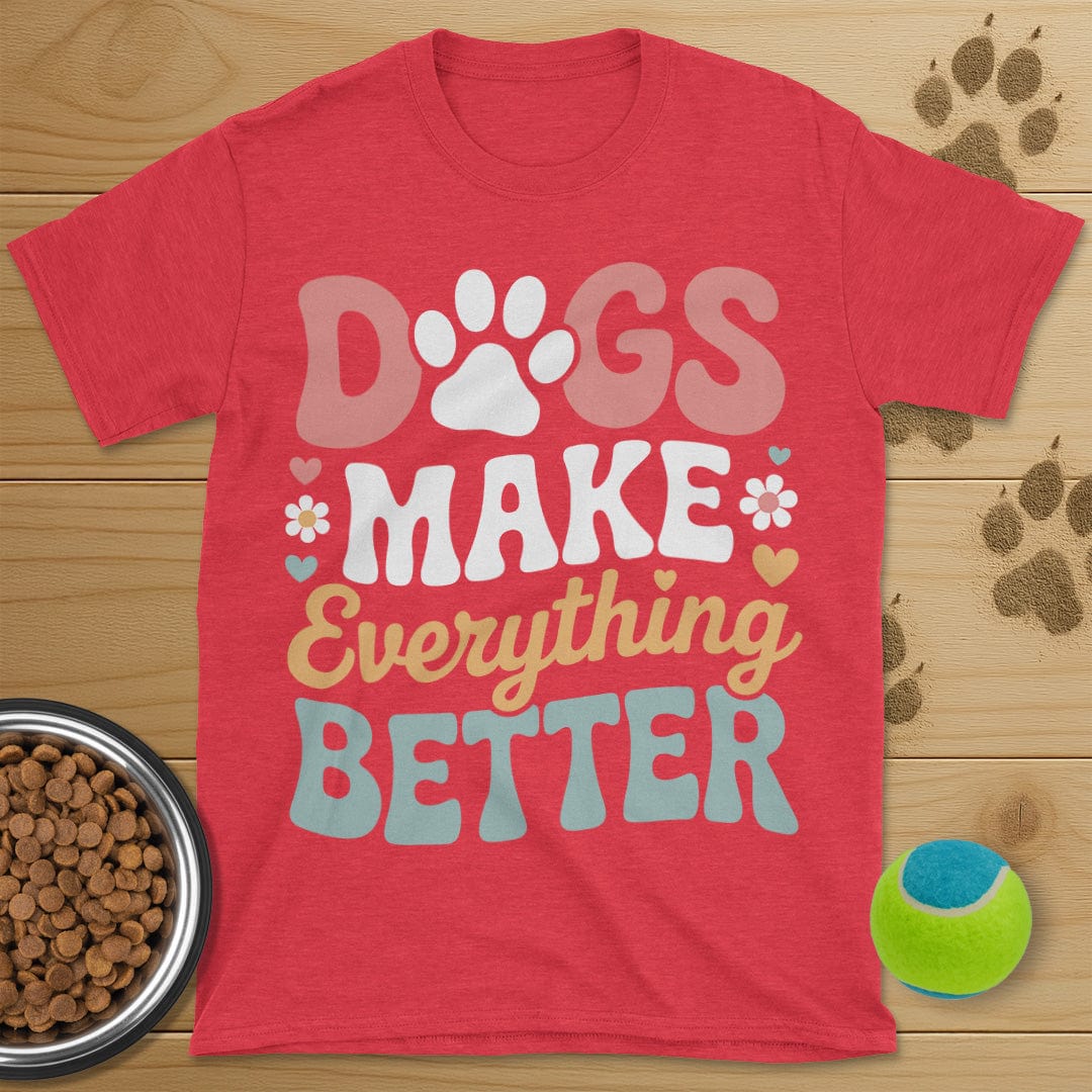 Dog Make Everything Better T-Shirt