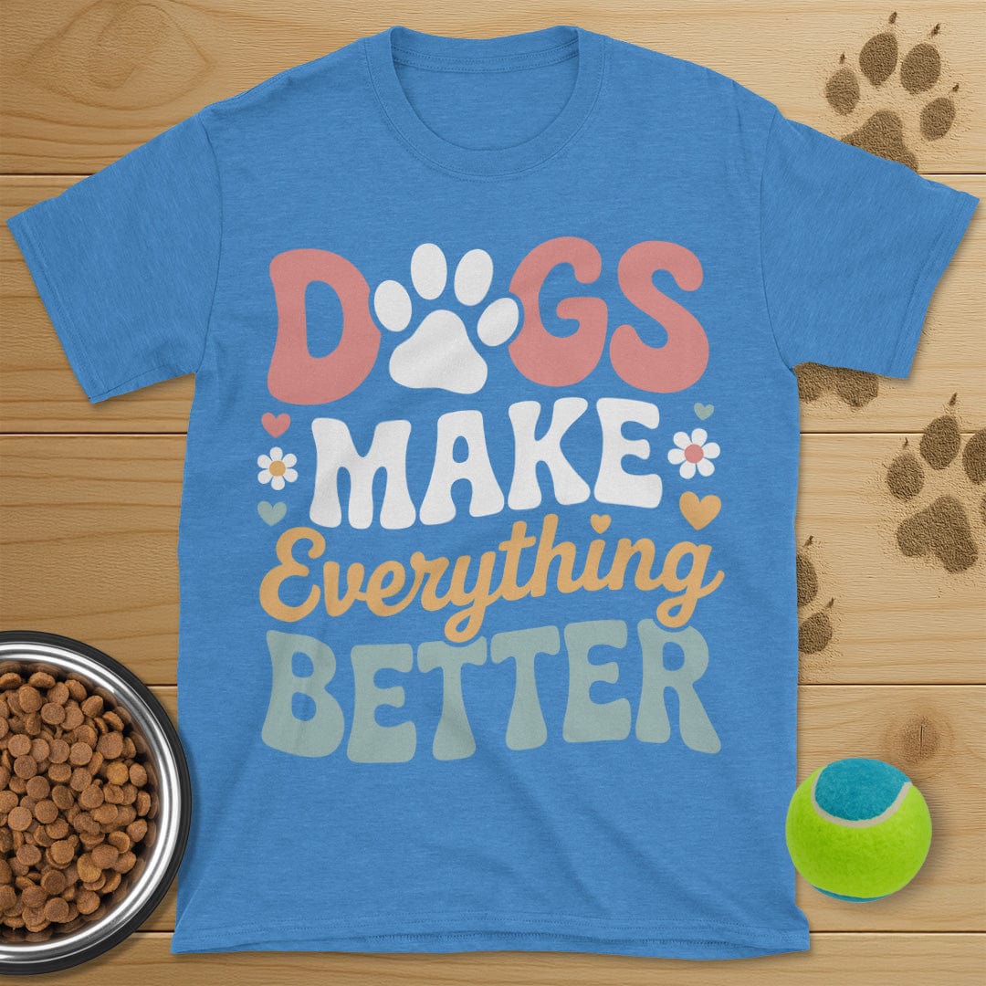 Dog Make Everything Better T-Shirt