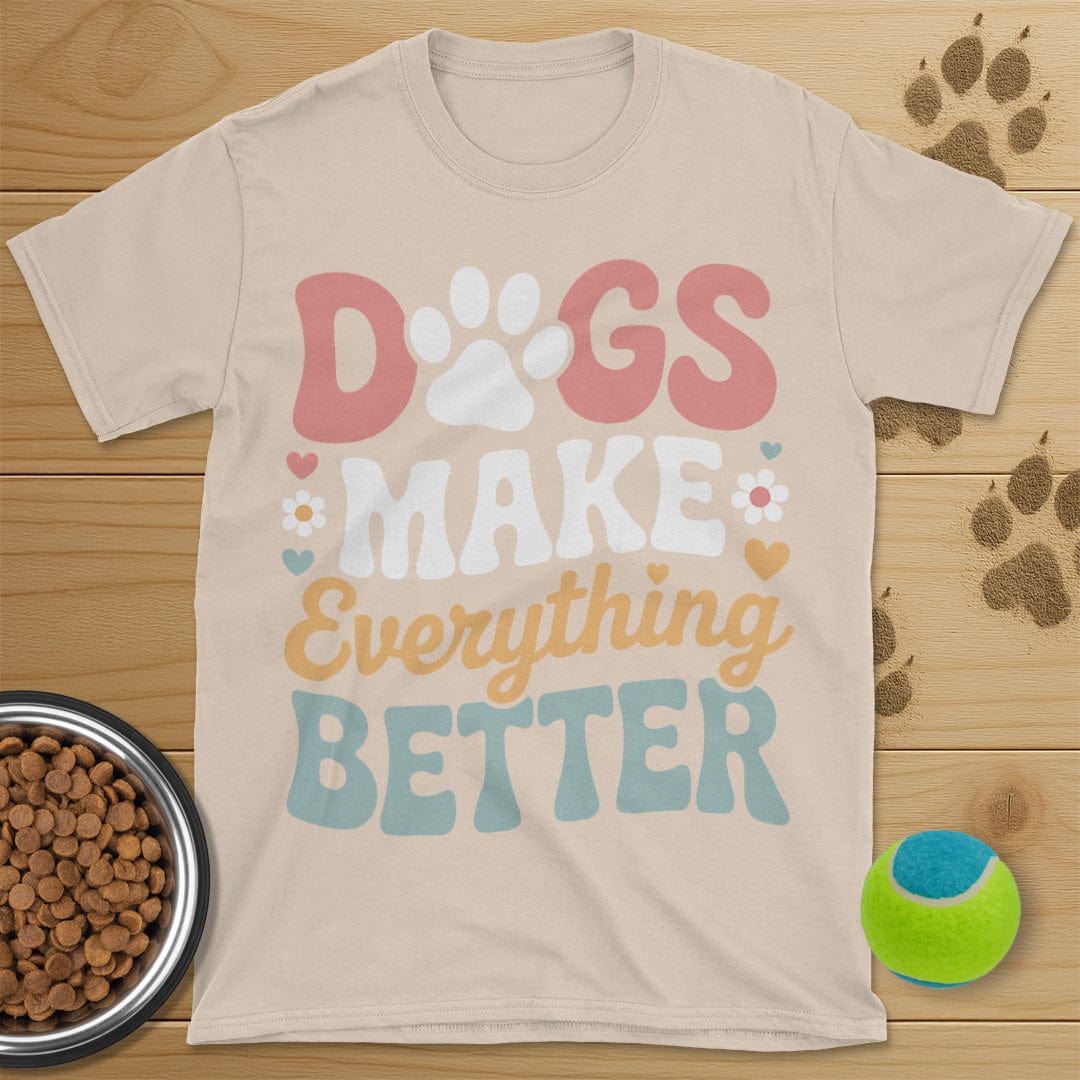 Dog Make Everything Better T-Shirt