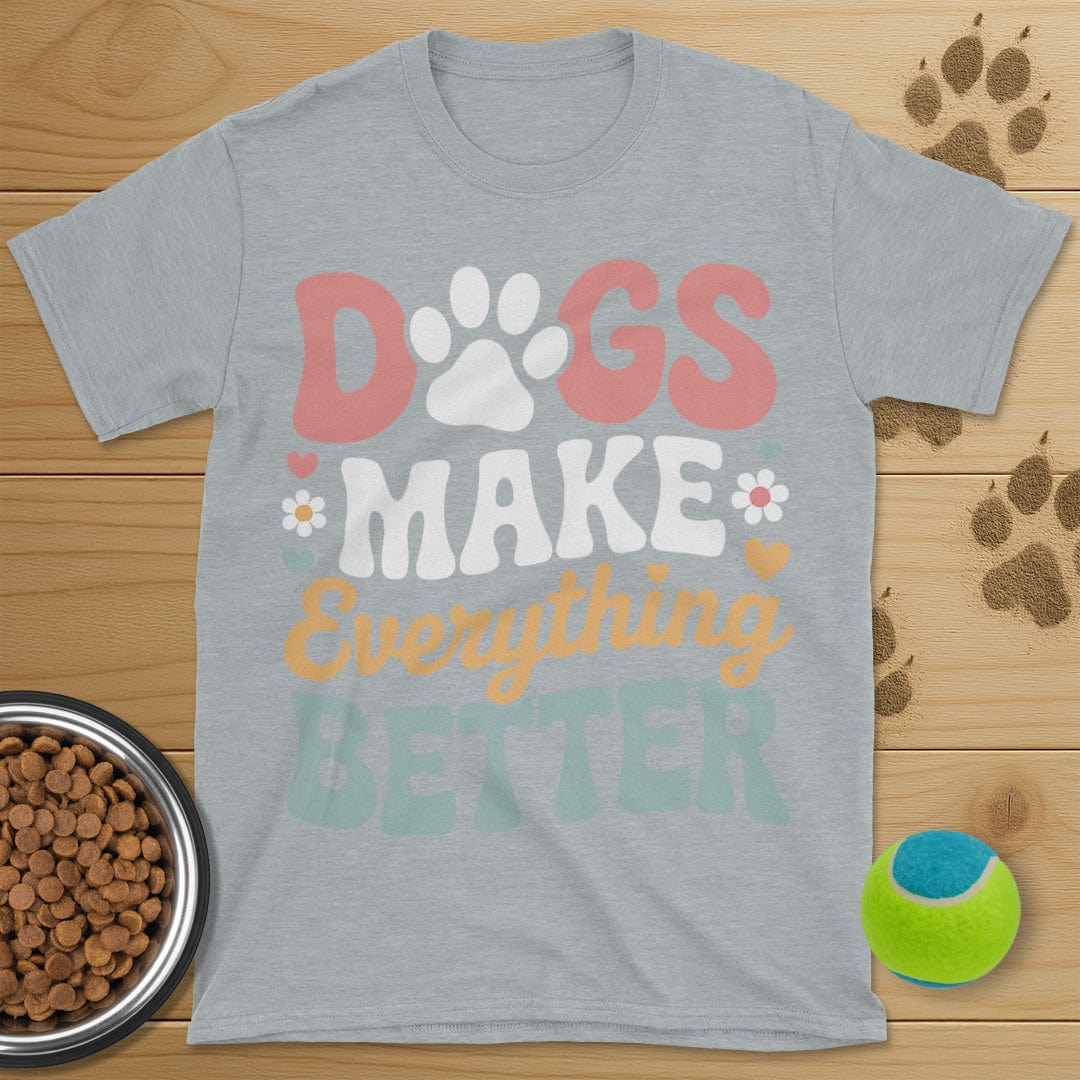 Dog Make Everything Better T-Shirt