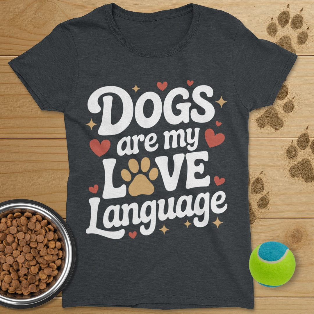 Dogs Are My Love Language T-Shirt-Womens