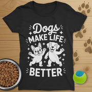 Dogs Make Life Better T-Shirt-Womens