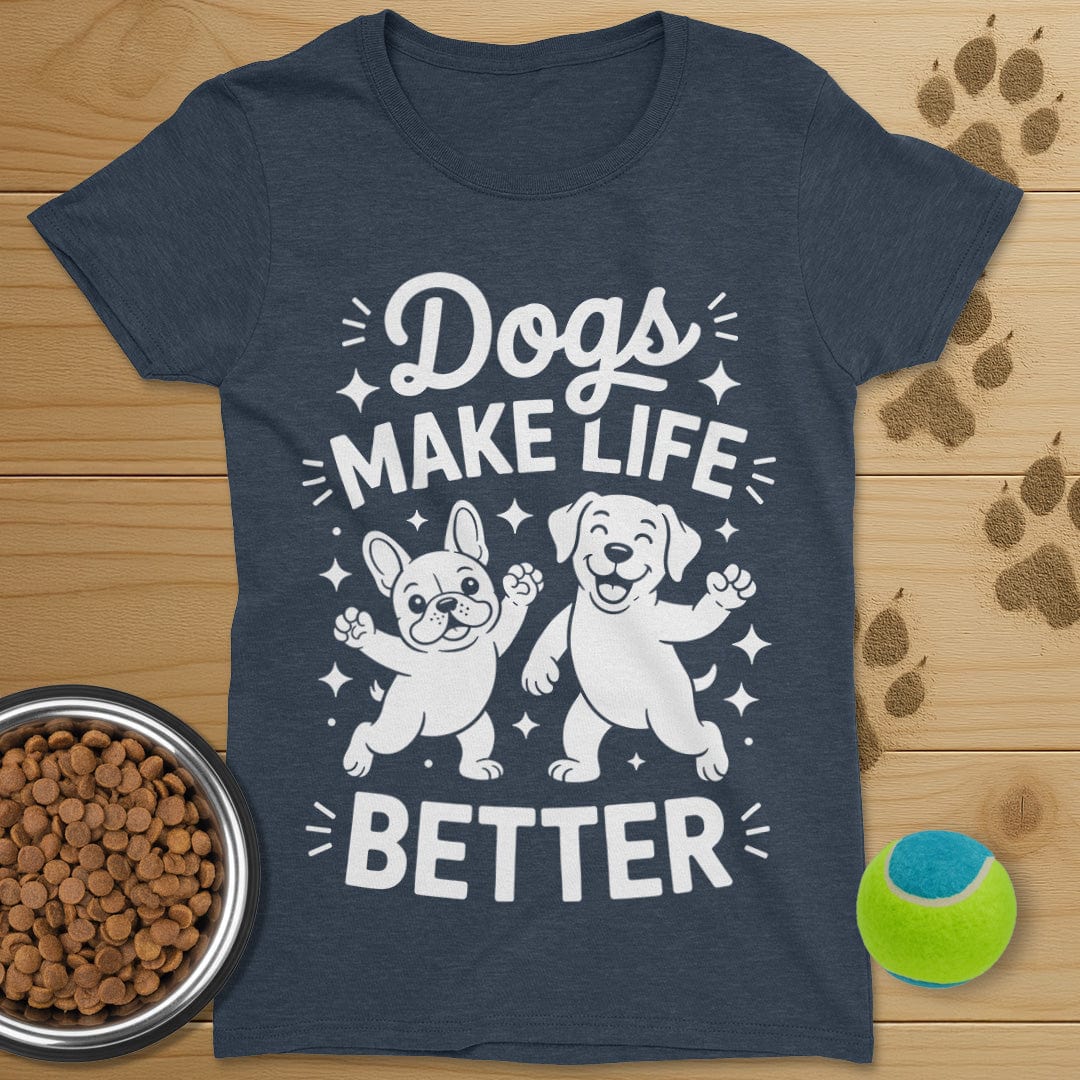 Dogs Make Life Better T-Shirt-Womens