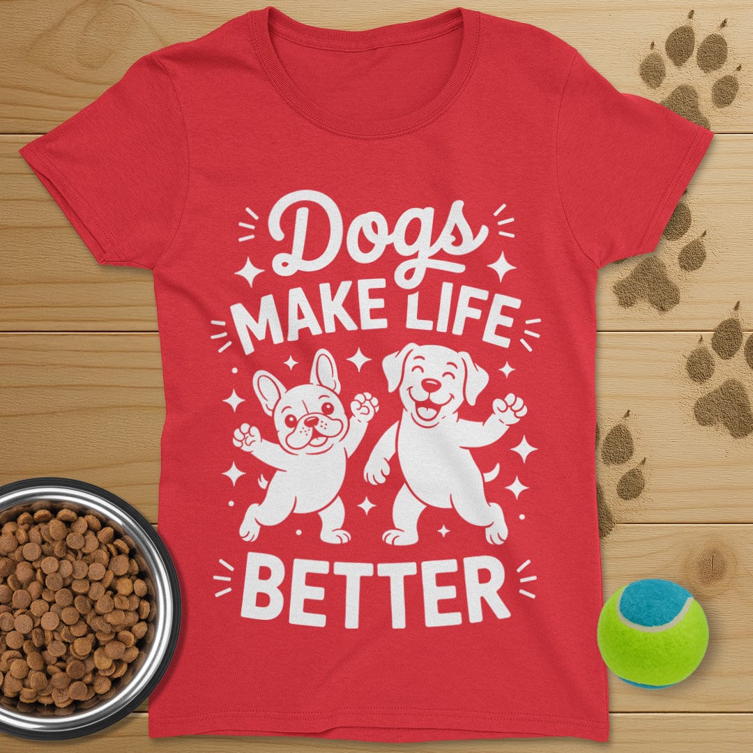 Dogs Make Life Better T-Shirt-Womens