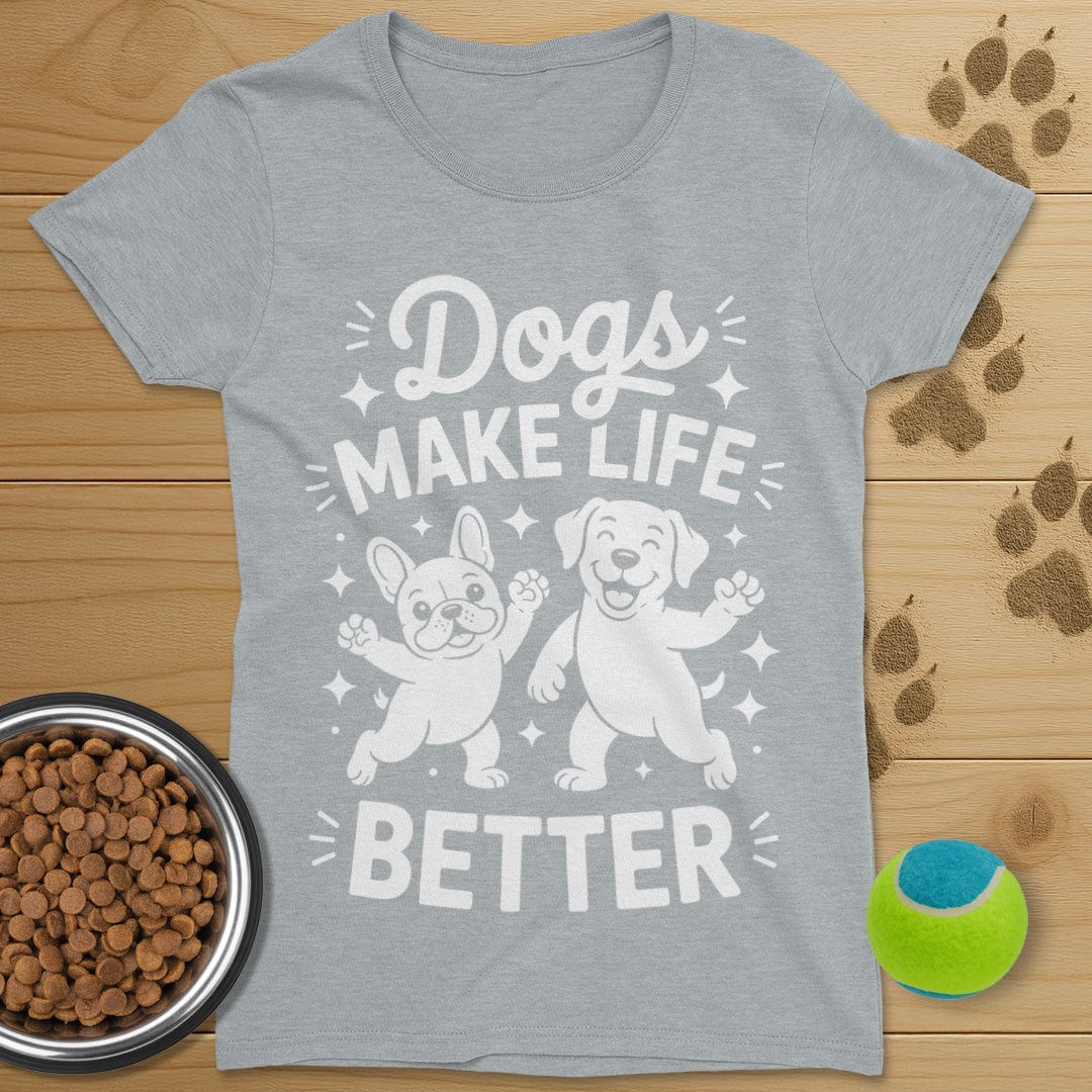 Dogs Make Life Better T-Shirt-Womens