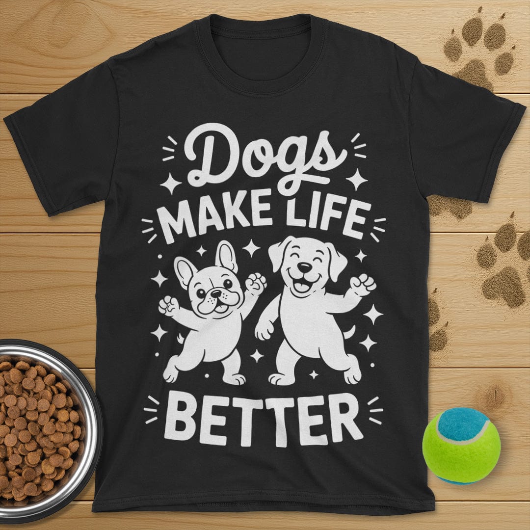 Dogs Make Life Better T-Shirt