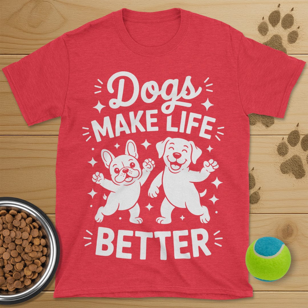 Dogs Make Life Better T-Shirt