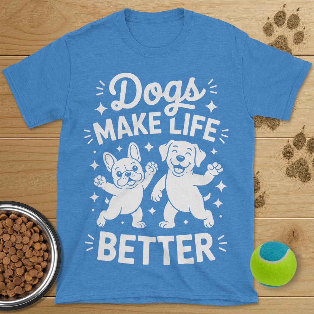 Dogs Make Life Better T-Shirt
