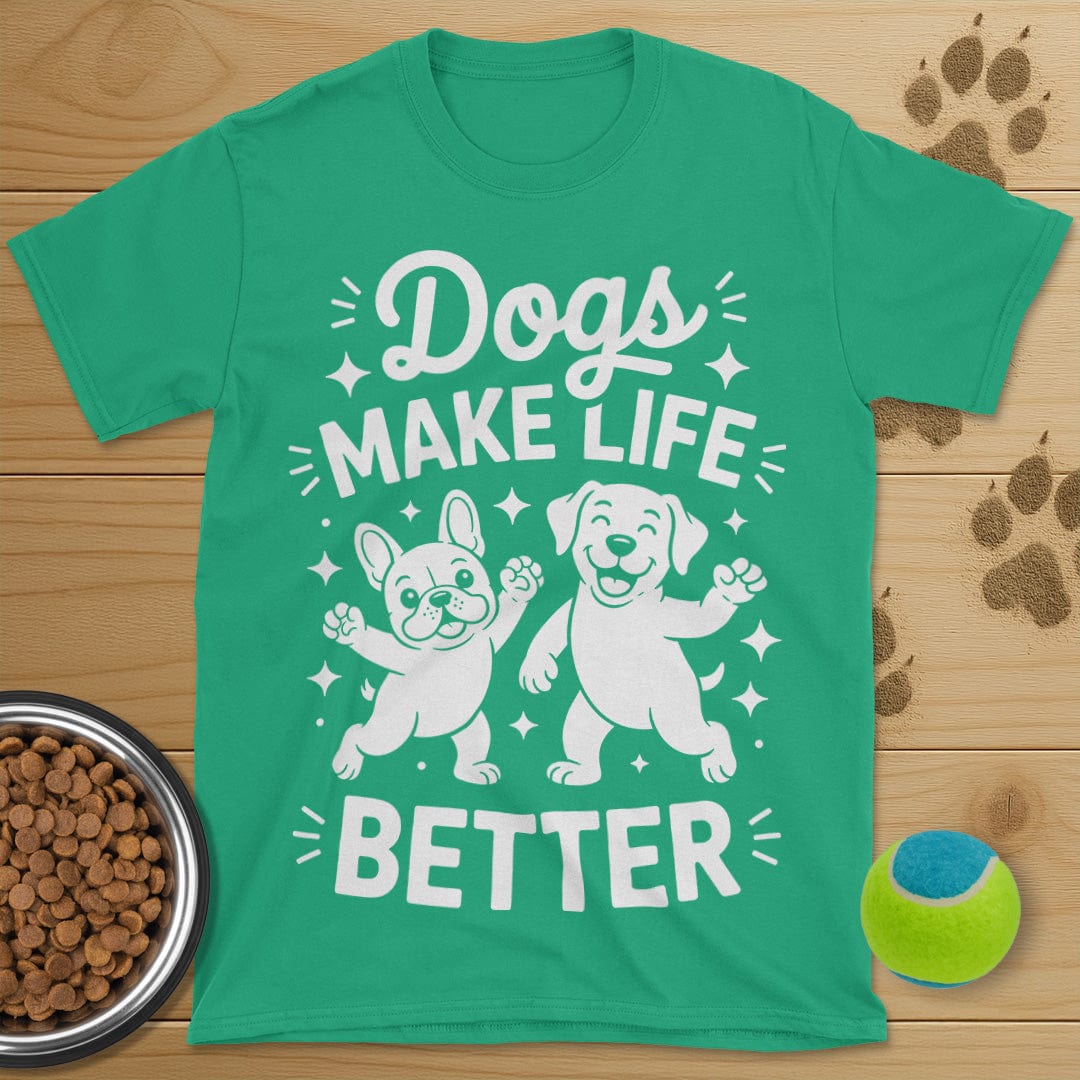 Dogs Make Life Better T-Shirt