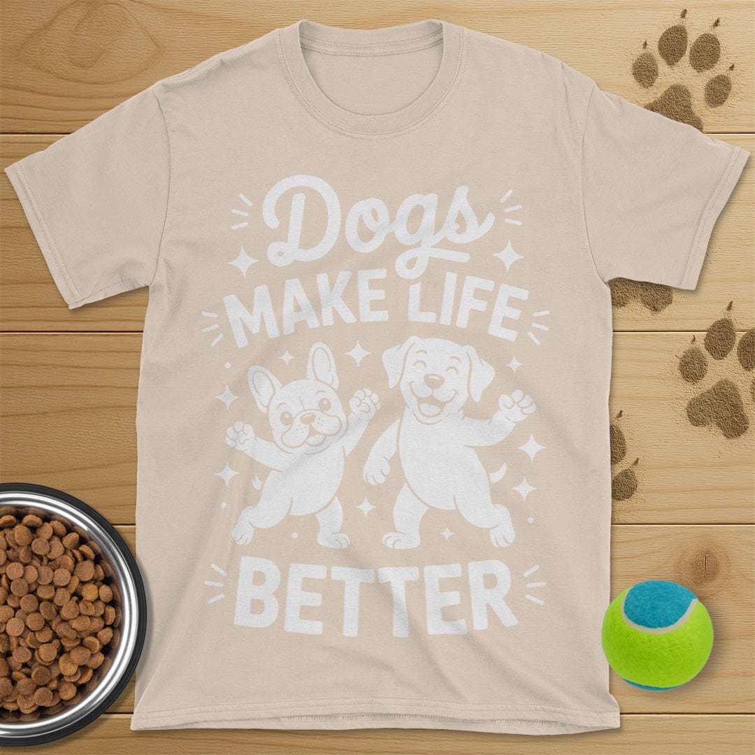 Dogs Make Life Better T-Shirt