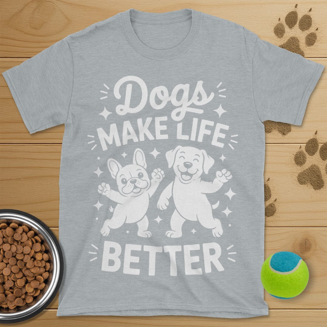 Dogs Make Life Better T-Shirt