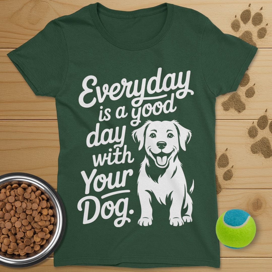 Everyday Is A Good Day With Your Dog T-Shirt-Womens