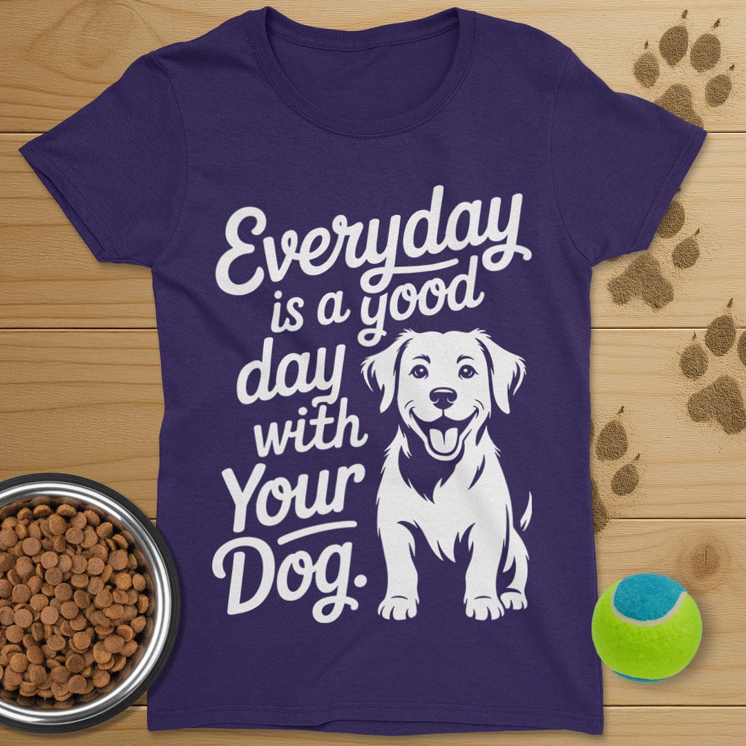 Everyday Is A Good Day With Your Dog T-Shirt-Womens