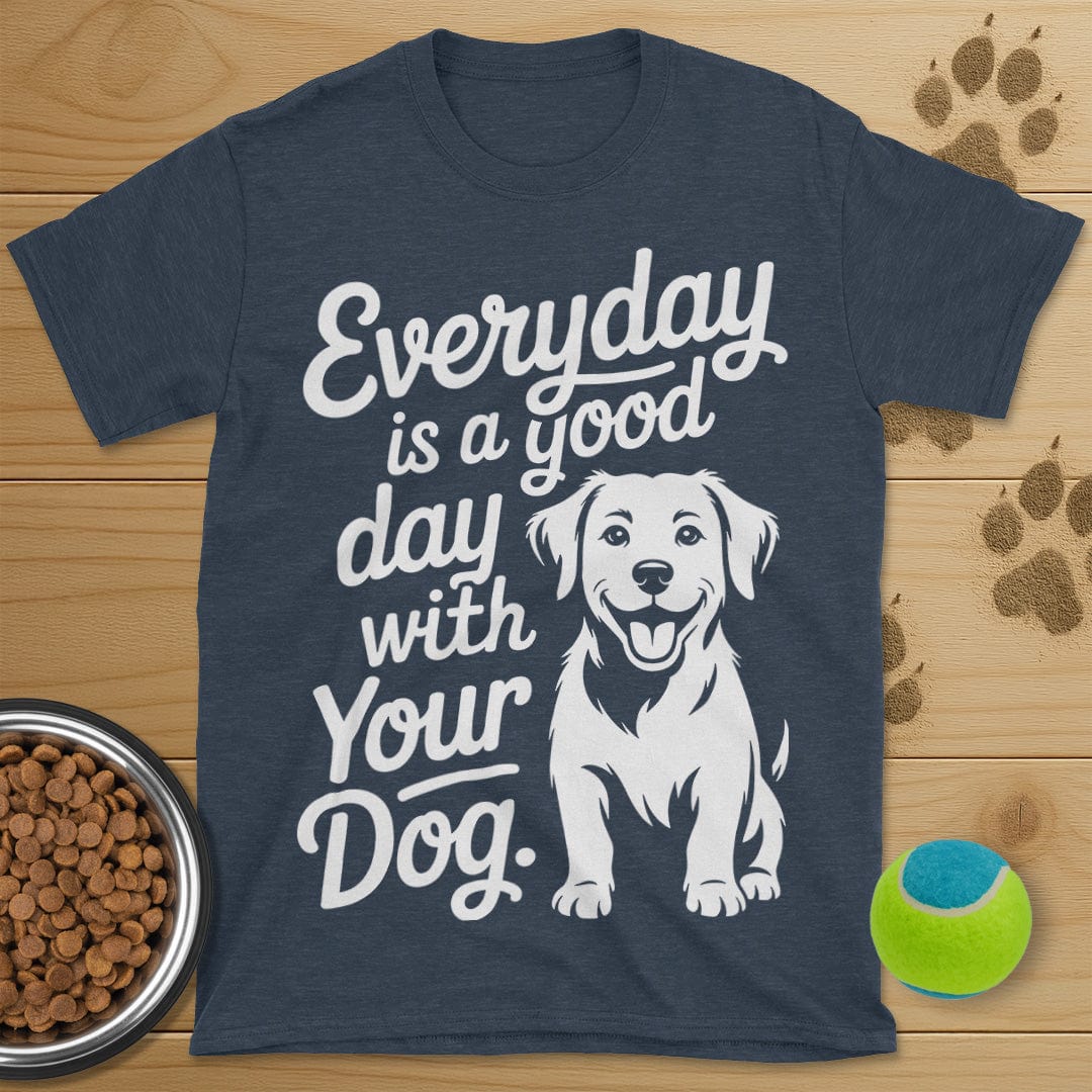 Everyday Is A Good Day With Your Dog T-Shirt