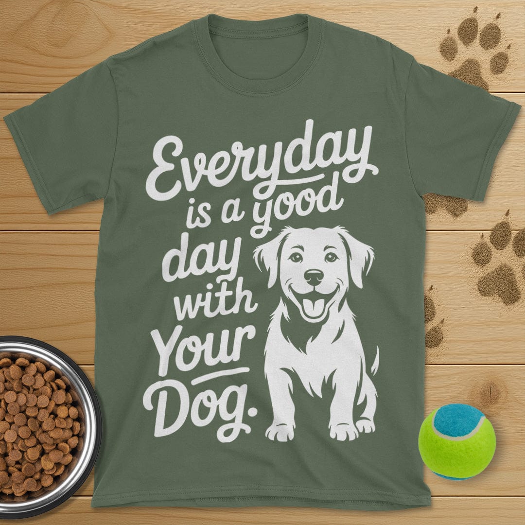 Everyday Is A Good Day With Your Dog T-Shirt