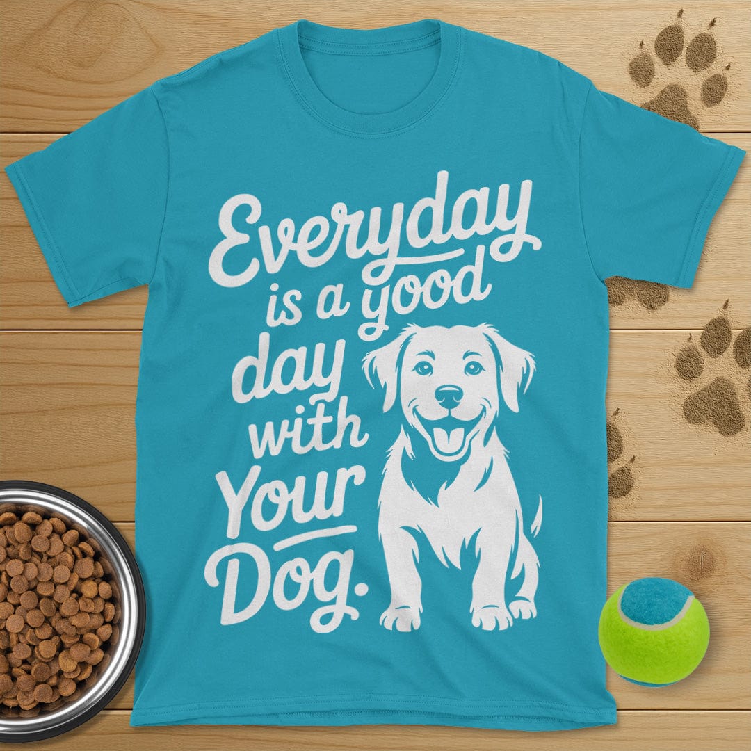Everyday Is A Good Day With Your Dog T-Shirt