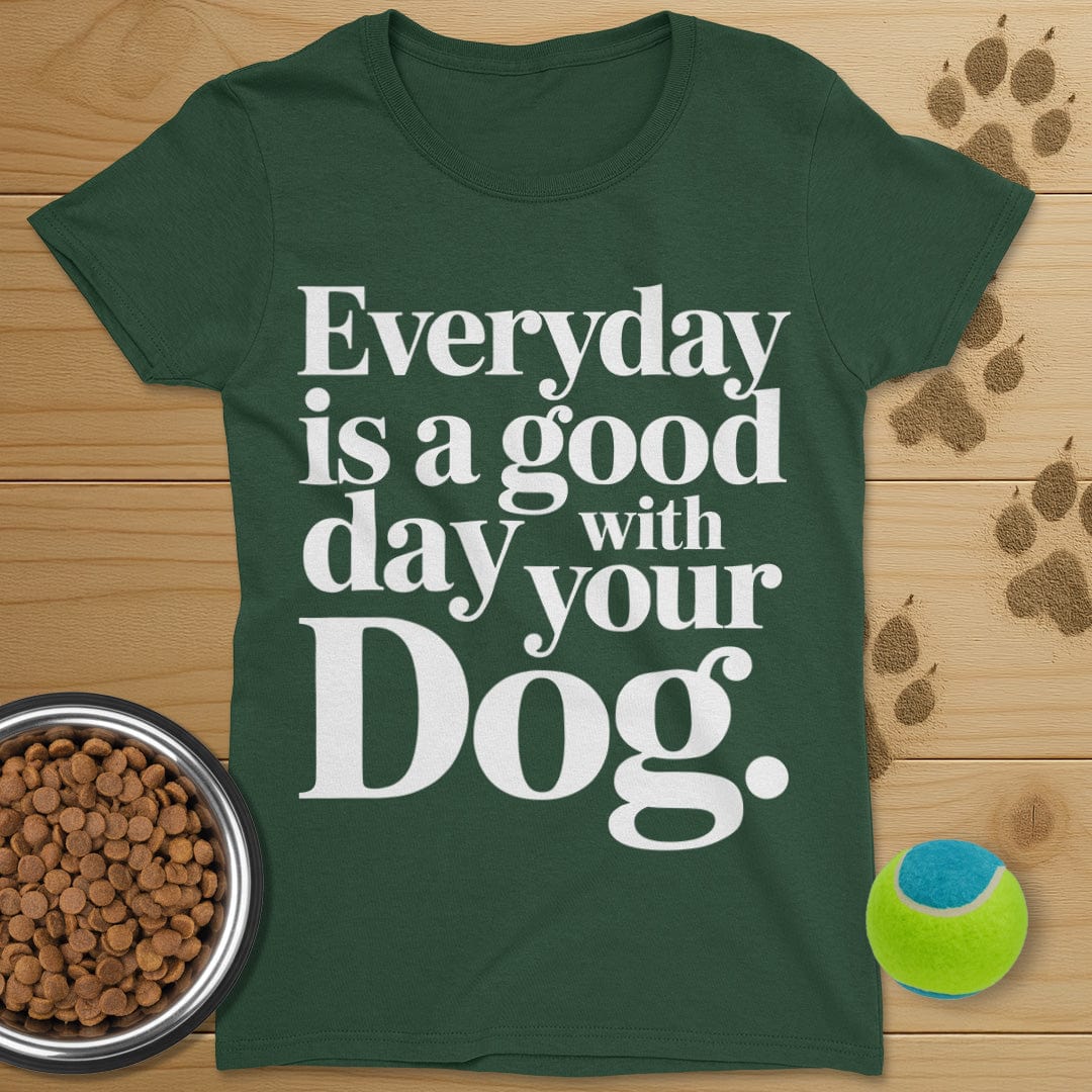 Everyday Is A Good Day With Your Dog Tee-Womens